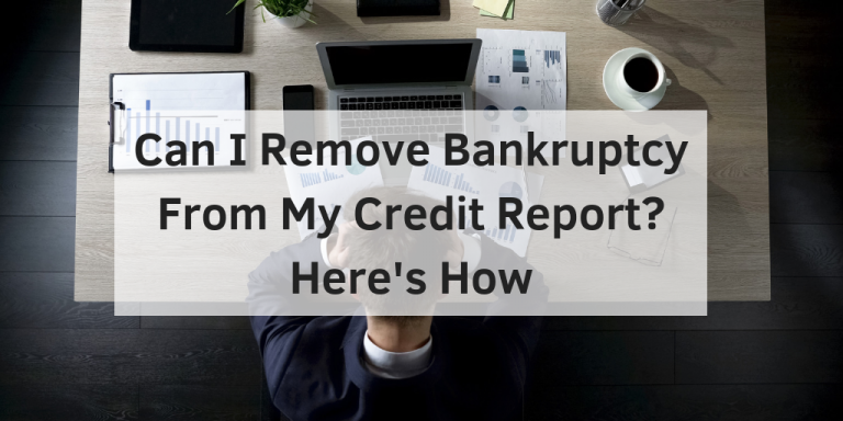 Can I Remove Bankruptcy From My Credit Report? Here