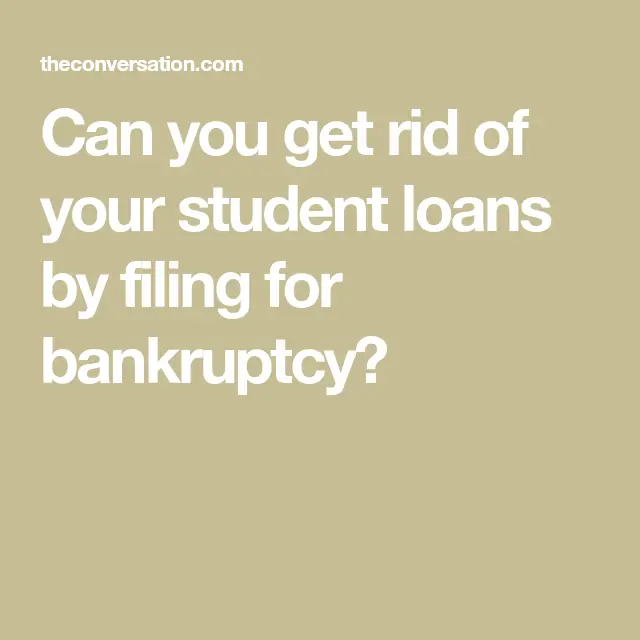 Can you get rid of your student loans by filing for bankruptcy? in 2020 ...
