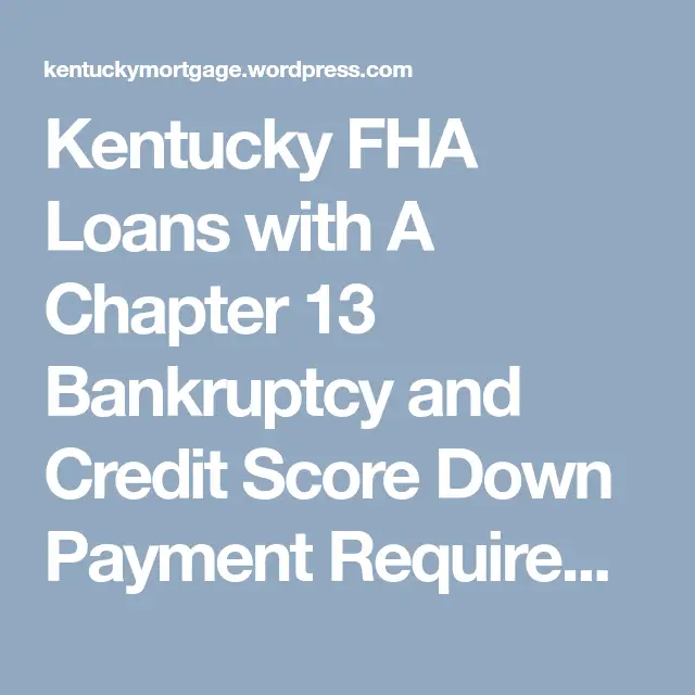 Kentucky FHA Loans with A Chapter 13 Bankruptcy and Credit Score Down ...
