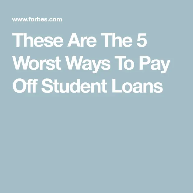 These Are The 5 Worst Ways To Pay Off Student Loans