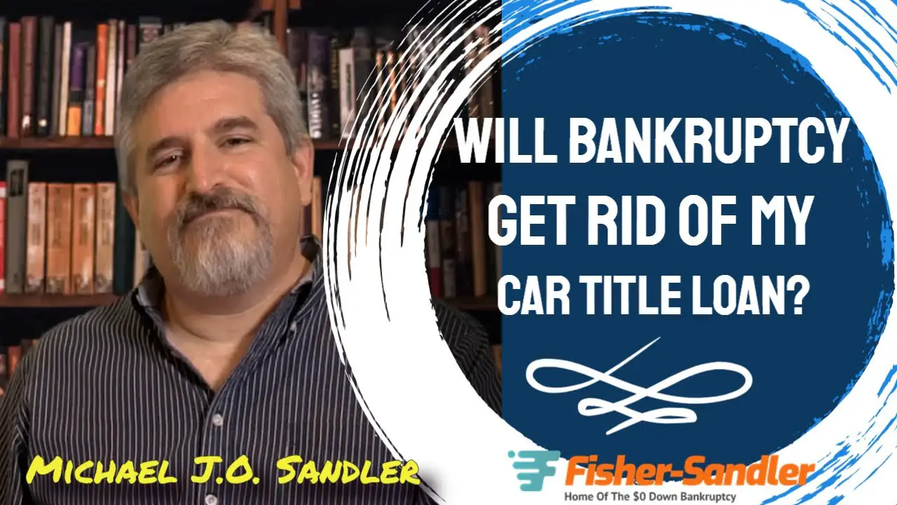 Will Bankruptcy Get Rid Of My Car Title Loan?